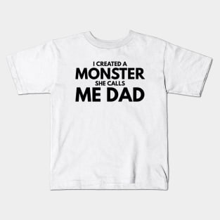 I Created A Monster She Calls Me Dad - Family Kids T-Shirt